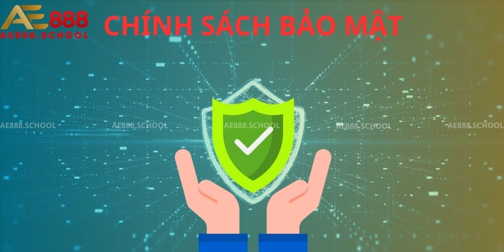 CHÍNH SÁCH BẢO MẬT AE888 SCHOOL