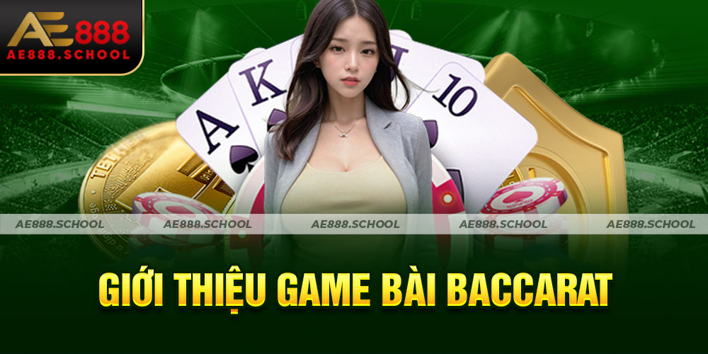 GIỚI THIỆU GAME BÀI BACCARAT AE888