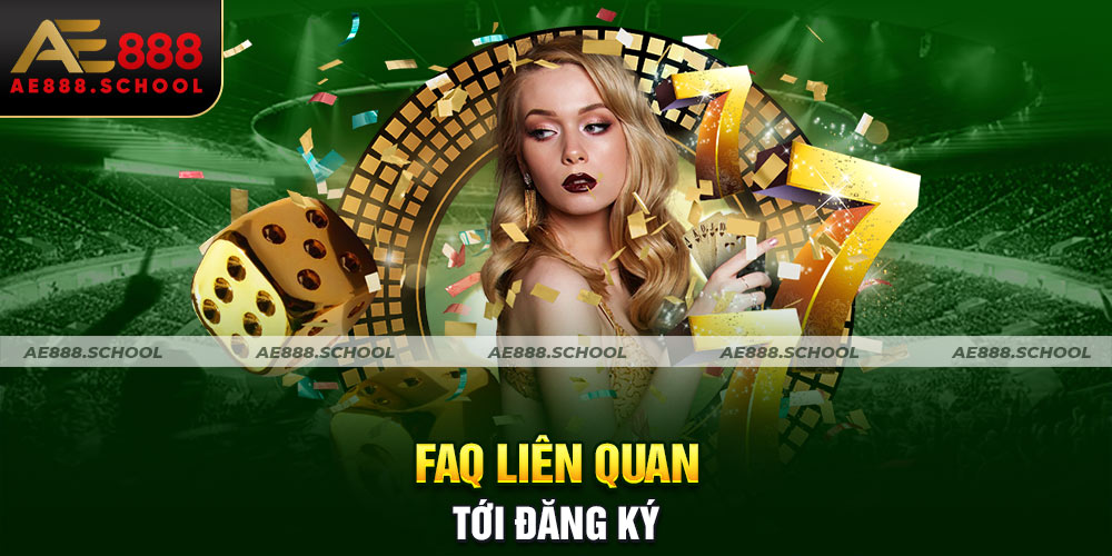 FAQ LIÊN QUAN TỚI ĐĂNG KÝ