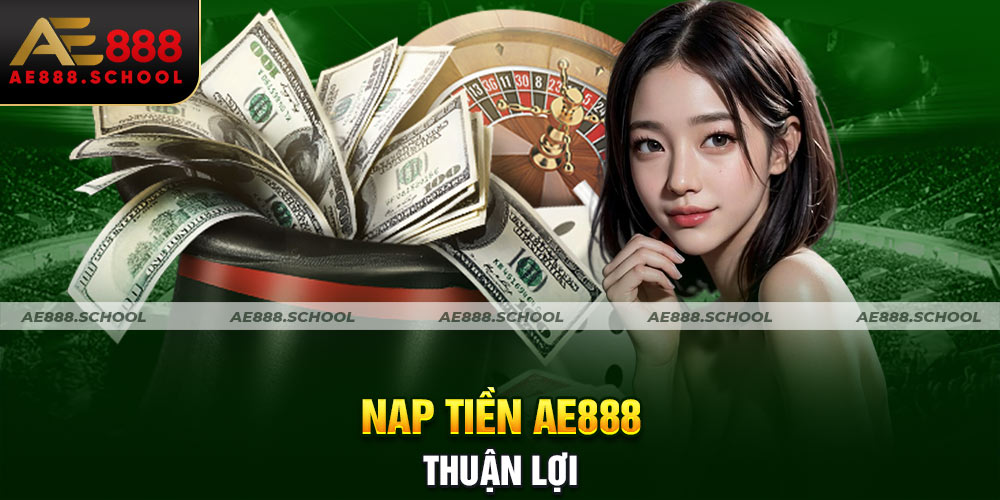 NẠP TIỀN AE888 THUẬN LỢI