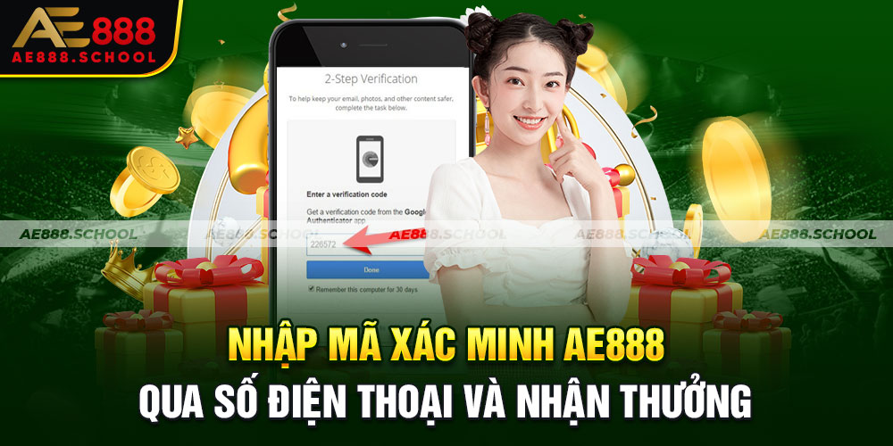 NHẬP MÃ XÁC MINH AE888 QUA SỐ ĐIỆN THOẠI VÀ NHẬN THƯỞNG